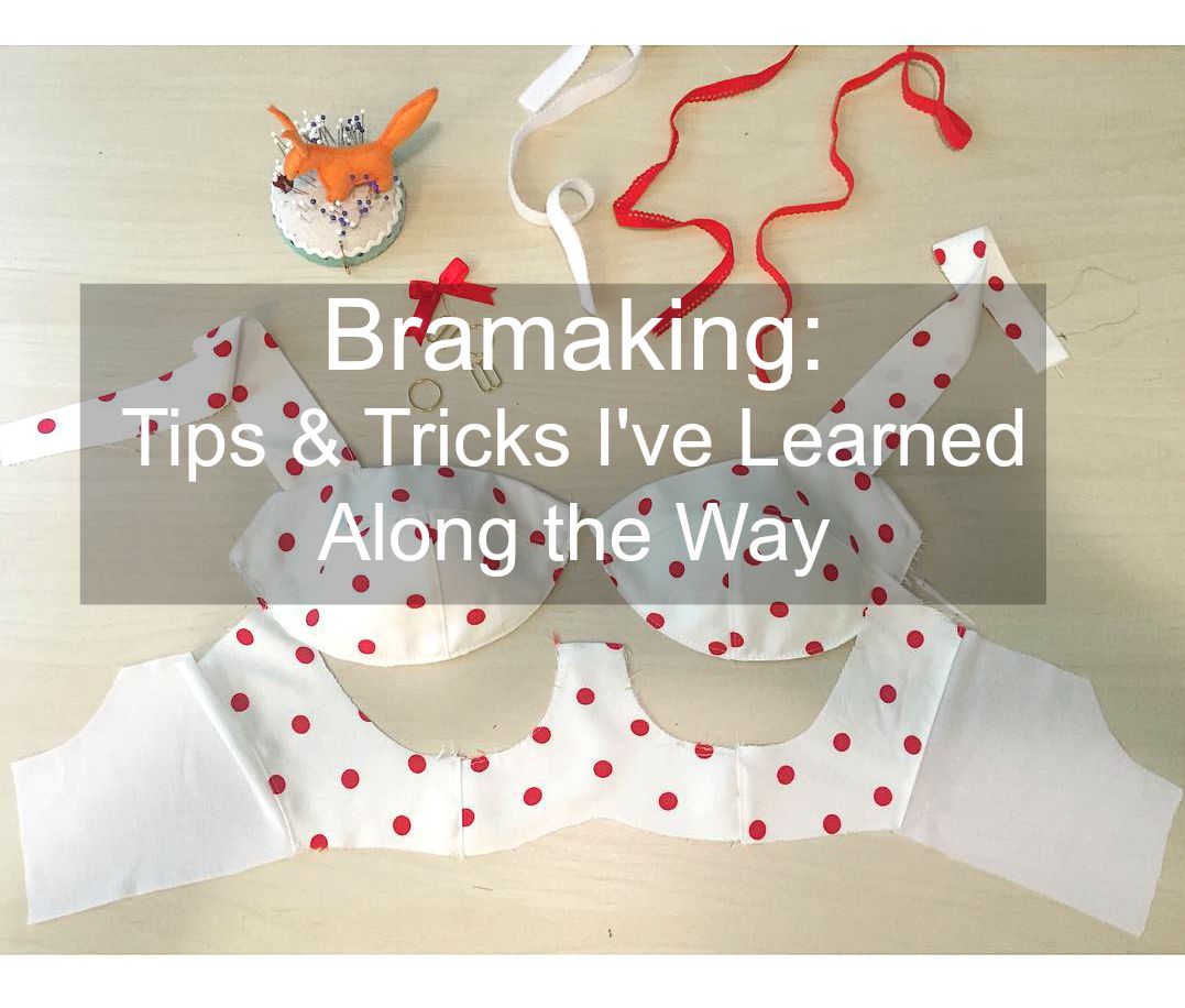 Bramaking: Tips & Tricks I've Learned Along the Way